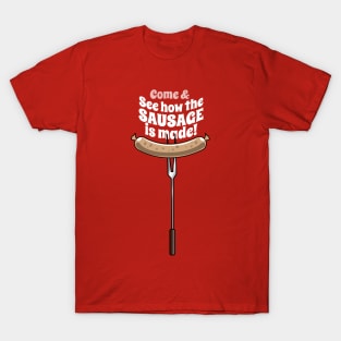 See How The Sausage Is Made T-Shirt